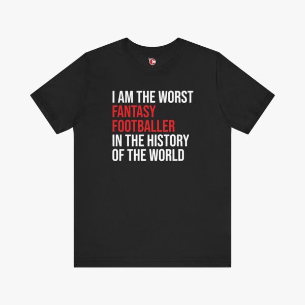 Front view of a Fantasy Football - I Am The Worst t-shirt in Black