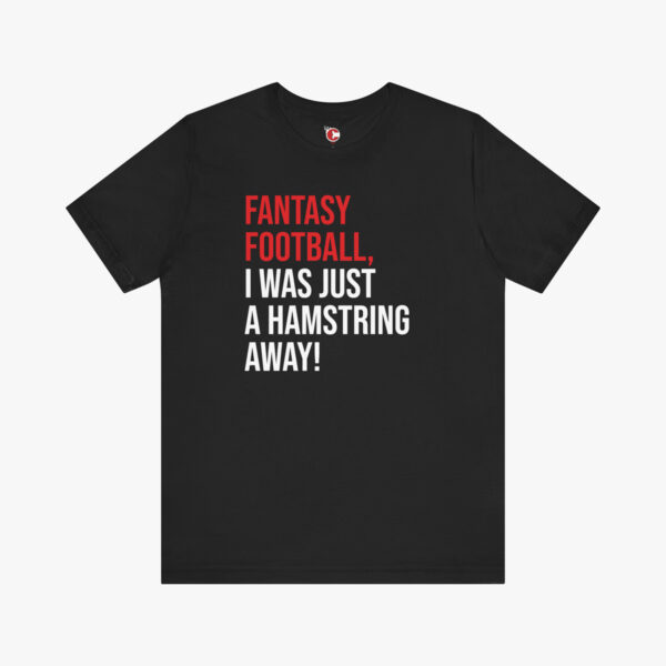 Front view of a Fantasy Football - Just a Hamstring Away t-shirt in Black